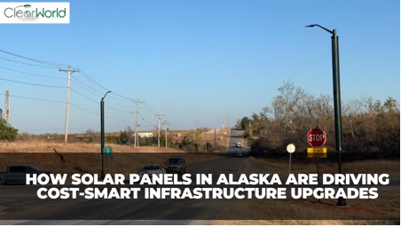 How Solar Panels in Alaska Are Driving Cost-Smart Infrastructure Upgrades