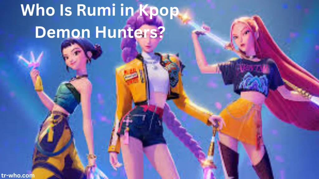 Who Is Rumi in Kpop Demon Hunters