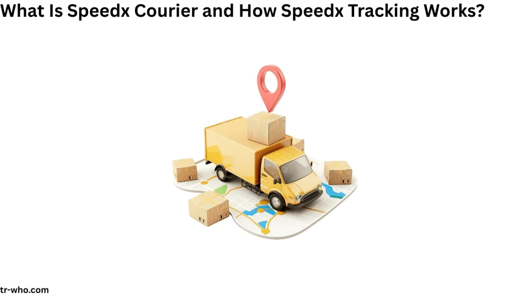 What Is Speedx Courier and How Speedx Tracking Works