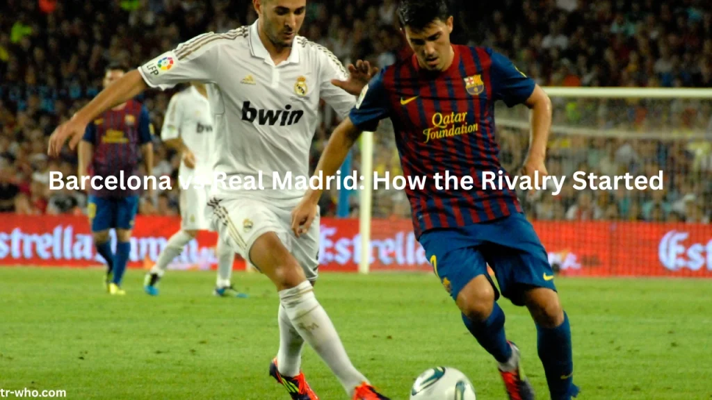 Barcelona vs Real Madrid How the Rivalry Started