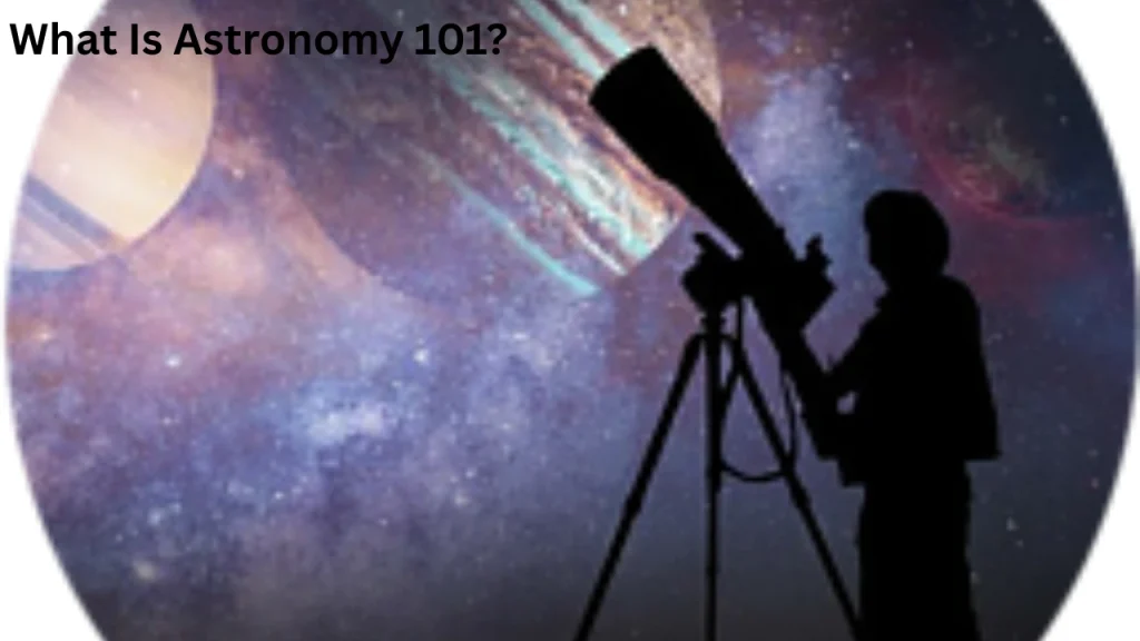 What Is Astronomy 101