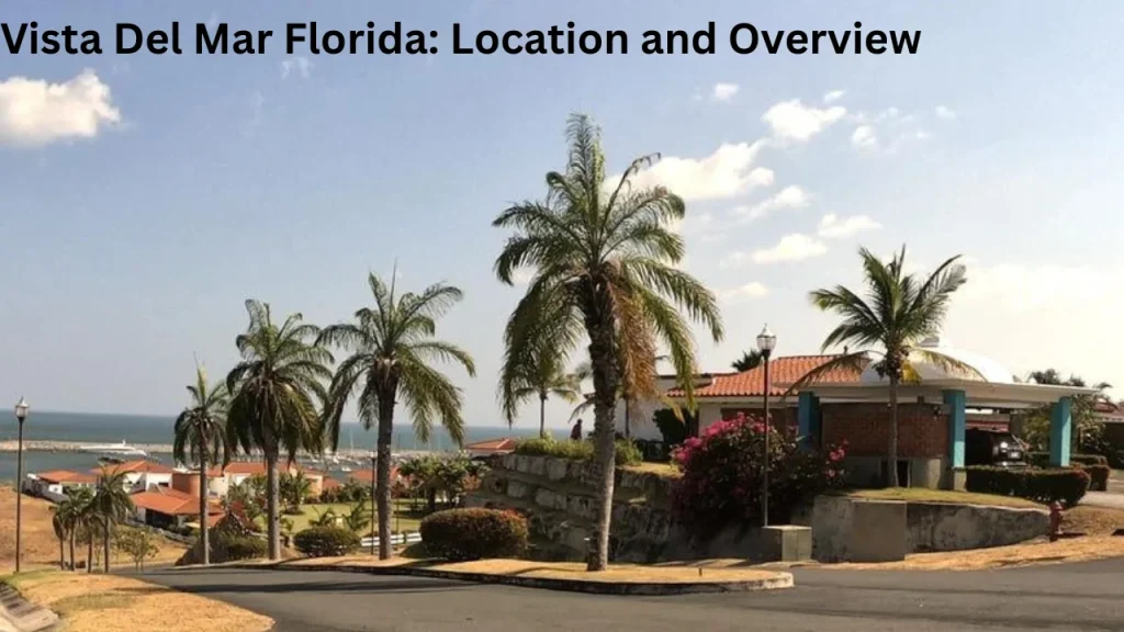 Vista Del Mar Florida: Location and Overview