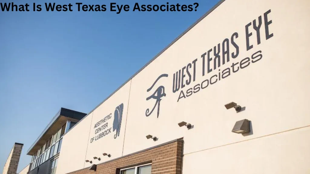 What Is West Texas Eye Associates?