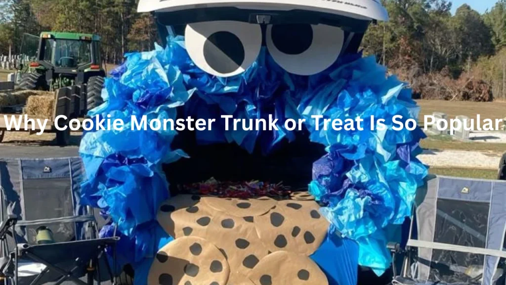Why Cookie Monster Trunk or Treat Is So Popular
